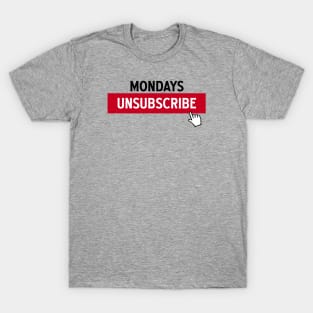 MONDAYS UNSUBSCRIBE - 2.0 T-Shirt